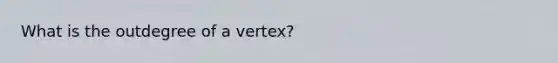 What is the outdegree of a vertex?