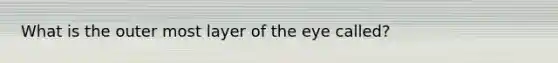 What is the outer most layer of the eye called?