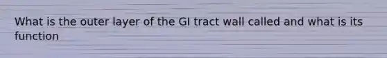 What is the outer layer of the GI tract wall called and what is its function