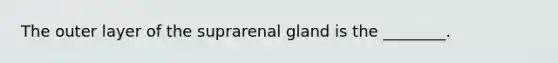 The outer layer of the suprarenal gland is the ________.