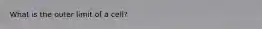 What is the outer limit of a cell?