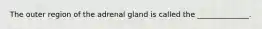 The outer region of the adrenal gland is called the ______________.