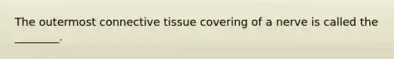 The outermost connective tissue covering of a nerve is called the ________.