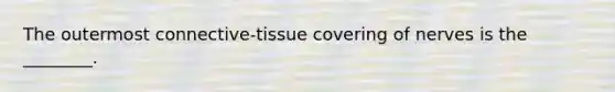 The outermost connective-tissue covering of nerves is the ________.