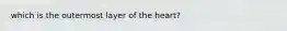 which is the outermost layer of the heart?