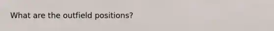 What are the outfield positions?