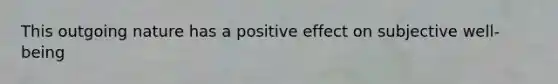 This outgoing nature has a positive effect on subjective well-being