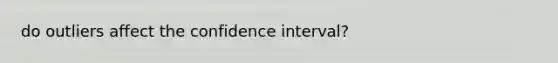 do outliers affect the confidence interval?