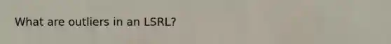 What are outliers in an LSRL?