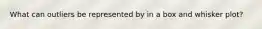 What can outliers be represented by in a box and whisker plot?
