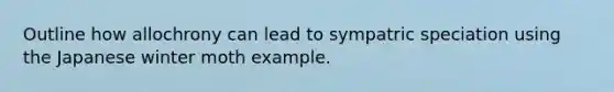 Outline how allochrony can lead to sympatric speciation using the Japanese winter moth example.