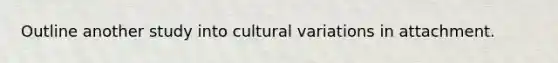 Outline another study into cultural variations in attachment.