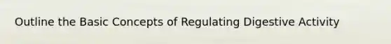 Outline the Basic Concepts of Regulating Digestive Activity