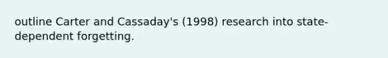 outline Carter and Cassaday's (1998) research into state-dependent forgetting.