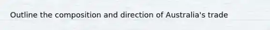 Outline the composition and direction of Australia's trade