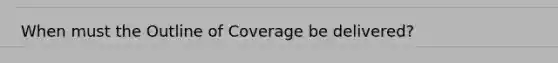 When must the Outline of Coverage be delivered?