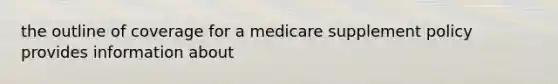 the outline of coverage for a medicare supplement policy provides information about