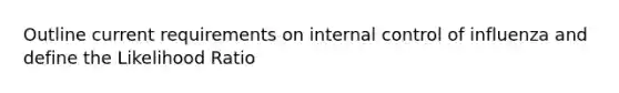 Outline current requirements on internal control of influenza and define the Likelihood Ratio