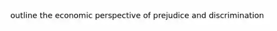 outline the economic perspective of prejudice and discrimination