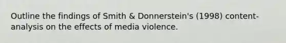 Outline the findings of Smith & Donnerstein's (1998) content-analysis on the effects of media violence.