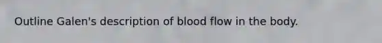 Outline Galen's description of blood flow in the body.