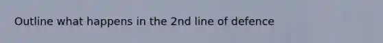 Outline what happens in the 2nd line of defence