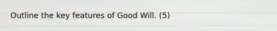 Outline the key features of Good Will. (5)