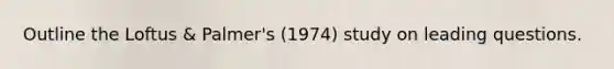 Outline the Loftus & Palmer's (1974) study on leading questions.