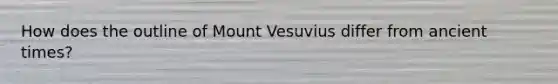 How does the outline of Mount Vesuvius differ from ancient times?