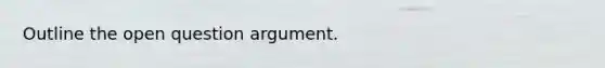 Outline the open question argument.