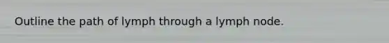 Outline the path of lymph through a lymph node.