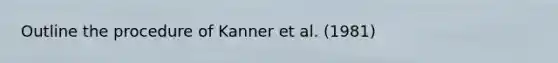 Outline the procedure of Kanner et al. (1981)