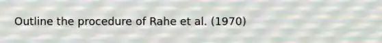 Outline the procedure of Rahe et al. (1970)