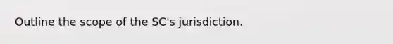 Outline the scope of the SC's jurisdiction.