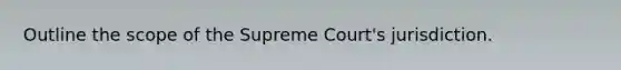 Outline the scope of the Supreme Court's jurisdiction.