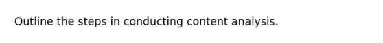 Outline the steps in conducting content analysis.