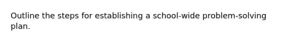 Outline the steps for establishing a school-wide problem-solving plan.