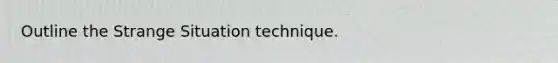 Outline the Strange Situation technique.