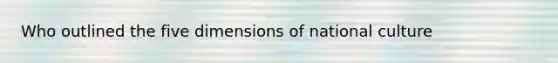 Who outlined the five dimensions of national culture