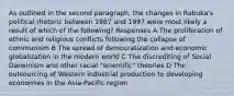 As outlined in the second paragraph, the changes in Rabuka's political rhetoric between 1987 and 1997 were most likely a result of which of the following? Responses A The proliferation of ethnic and religious conflicts following the collapse of communism B The spread of democratization and economic globalization in the modern world C The discrediting of Social Darwinism and other racial "scientific" theories D The outsourcing of Western industrial production to developing economies in the Asia-Pacific region