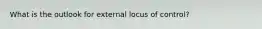 What is the outlook for external locus of control?