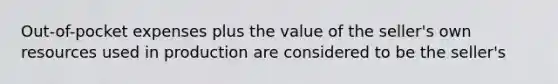 Out-of-pocket expenses plus the value of the seller's own resources used in production are considered to be the seller's