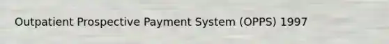 Outpatient Prospective Payment System (OPPS) 1997