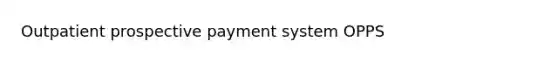 Outpatient prospective payment system OPPS