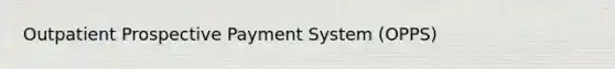 Outpatient Prospective Payment System (OPPS)