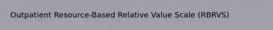 Outpatient Resource-Based Relative Value Scale (RBRVS)