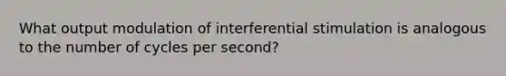 What output modulation of interferential stimulation is analogous to the number of cycles per second?