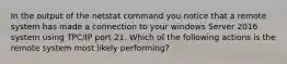 In the output of the netstat command you notice that a remote system has made a connection to your windows Server 2016 system using TPC/IP port 21. Which of the following actions is the remote system most likely performing?