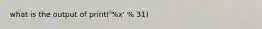 what is the output of print('%x' % 31)