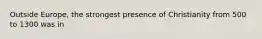 Outside Europe, the strongest presence of Christianity from 500 to 1300 was in